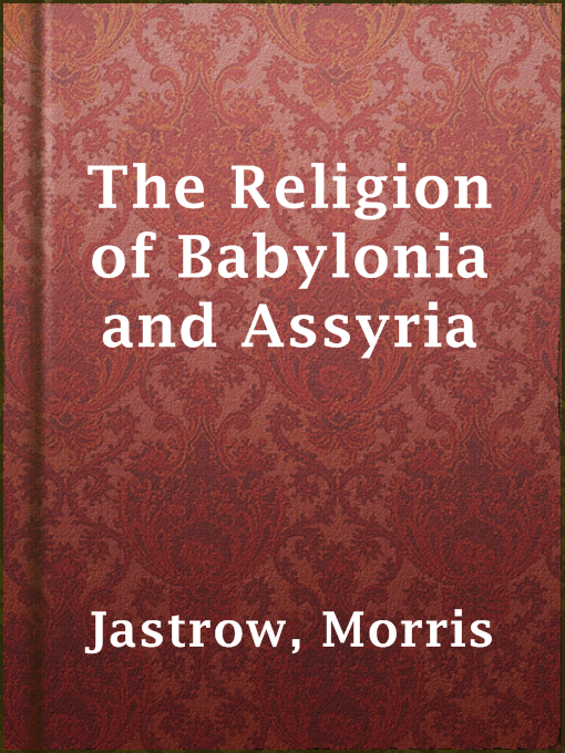 Title details for The Religion of Babylonia and Assyria by Morris Jastrow - Available